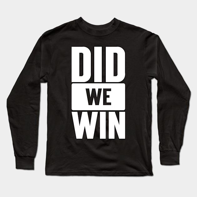 Did We Win Long Sleeve T-Shirt by Emma